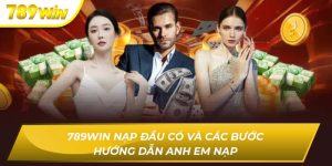 789WIN Nạp Đầu Có Và Các Bước Hướng Dẫn Anh Em Nạp 789WIN nạp đầu