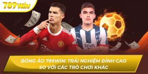 Bóng Ảo 789WIN: Trải Nghiệm Đỉnh Cao So Với Các Trò Chơi Khác Bóng ảo 789WIN
