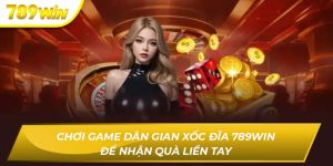 Chơi Game Dân Gian Xốc Đĩa 789WIN Để Nhận Quà Liền Tay xốc đĩa 789WIN