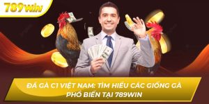 Đá Gà C1: Tìm Hiểu Các Giống Gà Phổ Biến Tại 789WIN Đá Gà C1