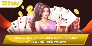 Mẹo Chơi Tiến Lên Miền Nam Hiệu Quả Tại 789WIN tiến lên miền Nam