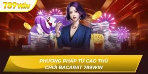 Phương Pháp Cá Cược Bacarat 789WIN Dễ Ăn Tiền Năm 2025 Bacarat 789WIN