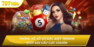 Thống Kê Xổ Số Đặc Biệt 789WIN Giúp Soi Cầu Cực Chuẩn Xổ Số Đặc Biệt 789WIN