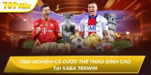 Trải Nghiệm Cá Cược Thể Thao Đỉnh Cao Tại Saba 789WIN Saba 789WIN