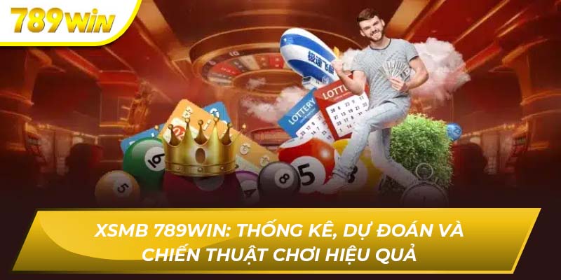 Xsmb 789WIN: Dự Đoán Và Chiến Thuật Chơi Hiệu Quả Xsmb 789WIN